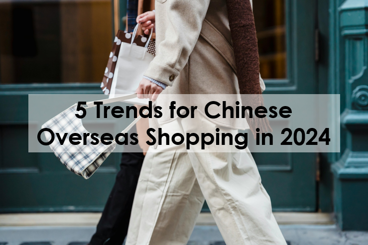 5 Trends for Chinese Overseas Shopping in 2024 - Dragon Trail International